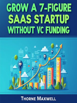 cover image of Grow a 7-Figure SaaS Startup Without VC Funding